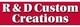 R & D Custom Creations