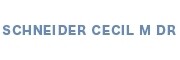 Schneider Cecil M Dr