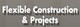 Flexible construction & Projects