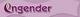 Engender